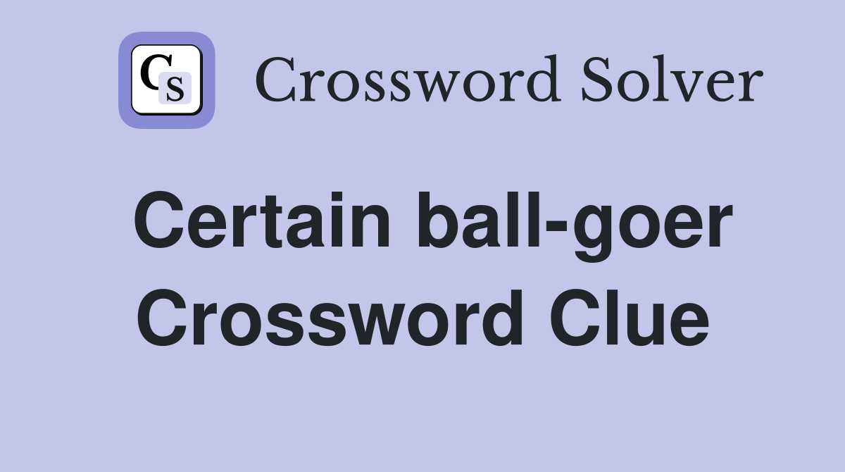 Certain ballgoer Crossword Clue Answers Crossword Solver